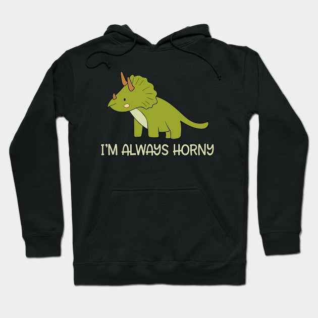 Dinosaur Triceratops I'm Always Horny Hoodie by underheaven